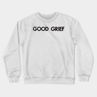 good grief (black) Crewneck Sweatshirt